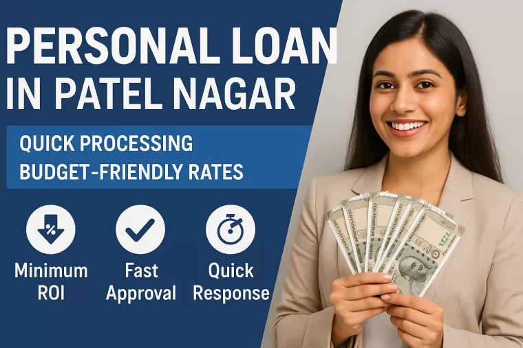Personal Loan in Patel Nagar | Quick Processing | Budget-Friendly Rates