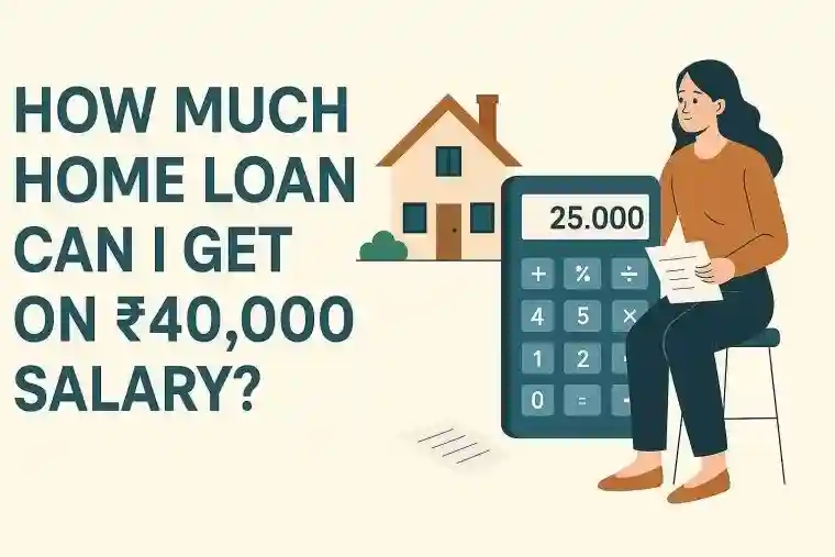 How much home loan can i get on 40,000 salary | BankStore