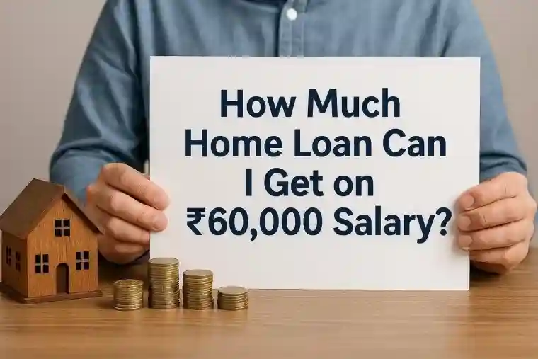 How Much Home Loan Can I Get on ₹60,000 Salary?