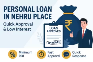 Personal Loan in Nehru Place – Quick Approval & Low Interest 