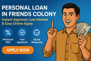 Personal Loan in Friends Colony – Instant Approval, Low Interest & Easy Online Apply 