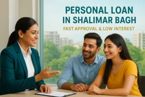 Personal Loan in Shalimar Bagh – Fast Approval & Low Interest 