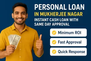 Personal Loan in Mukherjee Nagar | Instant Cash Loan with Same Day Approval 