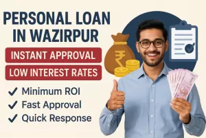 Personal Loan in Wazirpur | Instant Approval | Low Interest Rates 