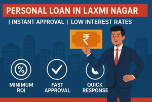 Personal Loan in Laxmi Nagar | Instant Approval | Low Interest Rates 
