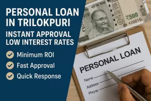 Personal Loan in Trilokpuri | Instant Approval | Low Interest Rates 