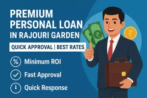Premium Personal Loan in Rajouri Garden | Quick Approval | Best Rates 
