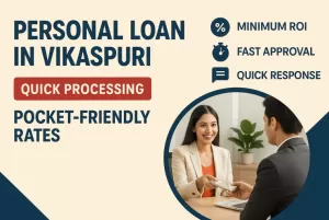 Personal Loan in Vikaspuri | Quick Processing | Pocket-Friendly Rates 