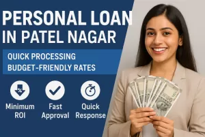 Personal Loan in Patel Nagar | Quick Processing | Budget-Friendly Rates 