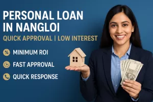 Personal Loan in Nangloi | Quick Approval | Low Interest 