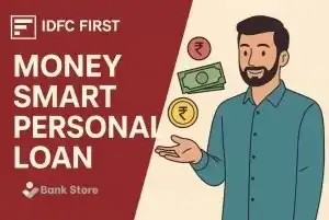 IDFC FIRST Money Smart Personal Loan – 100% Digital & Zero Foreclosure Fee 